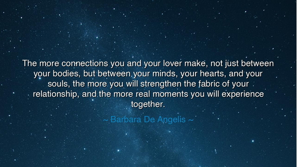 The more connections you and your lover make, not just between