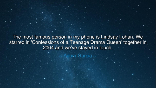The most famous person in my phone is Lindsay Lohan. We starred