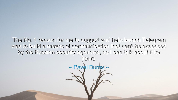 The No. 1 reason for me to support and help launch Telegram was