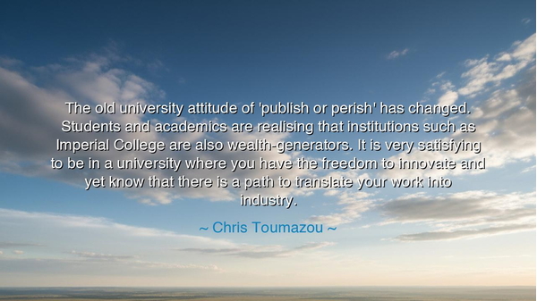 The old university attitude of 'publish or perish' has changed.