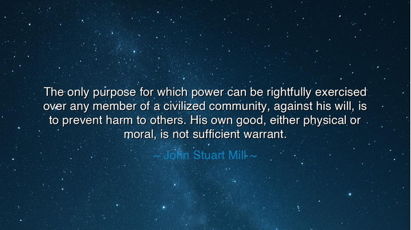 The only purpose for which power can be rightfully exercised
