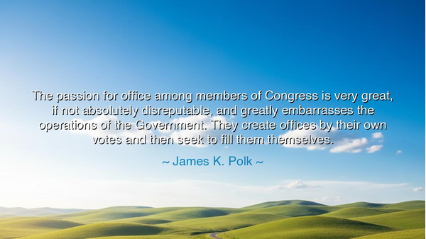 The passion for office among members of Congress is very great