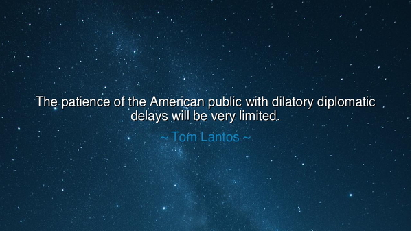 The patience of the American public with dilatory diplomatic