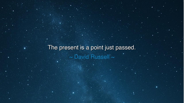 The present is a point just passed.
