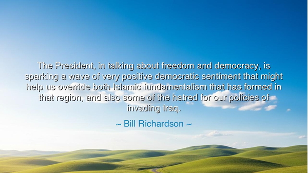 The President, in talking about freedom and democracy, is