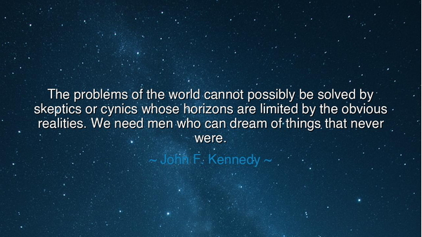 The problems of the world cannot possibly be solved by skeptics