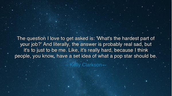 The question I love to get asked is: 'What's the hardest part of