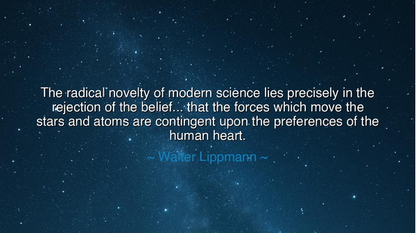 The radical novelty of modern science lies precisely in the