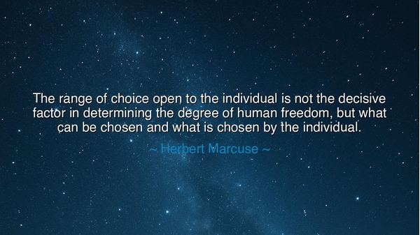 The range of choice open to the individual is not the decisive