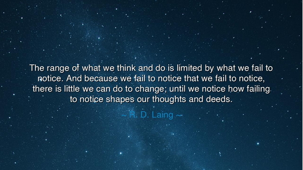 The range of what we think and do is limited by what we fail to
