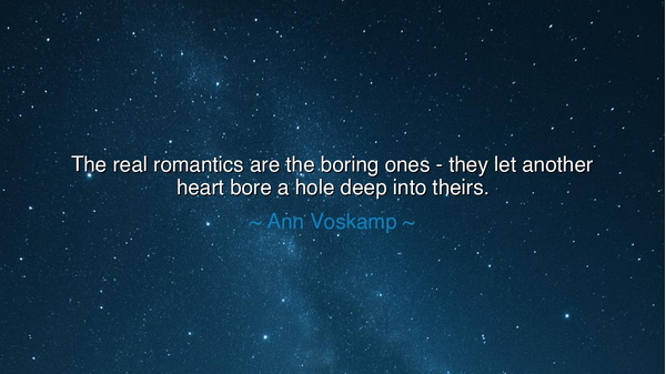 The real romantics are the boring ones - they let another heart