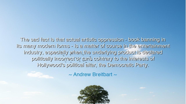 The sad fact is that actual artistic oppression - book banning in