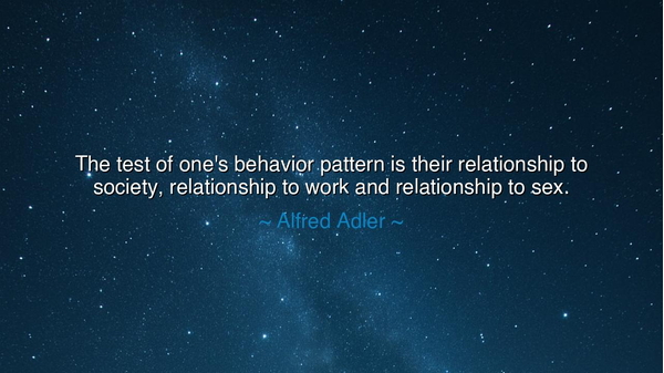 The test of one's behavior pattern is their relationship to