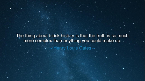 The thing about black history is that the truth is so much more