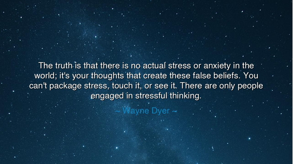 The truth is that there is no actual stress or anxiety in the