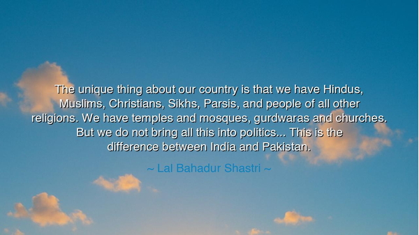 The unique thing about our country is that we have Hindus