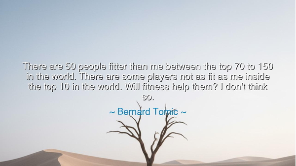 There are 50 people fitter than me between the top 70 to 150 in