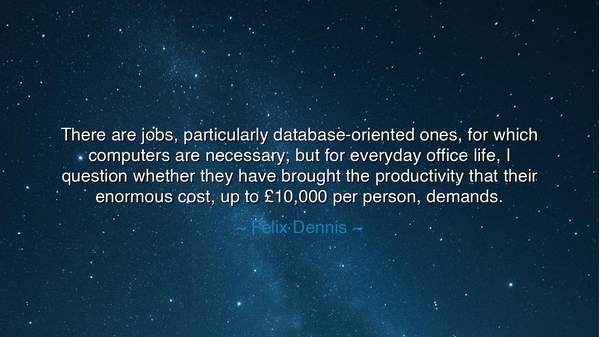 There are jobs, particularly database-oriented ones, for which