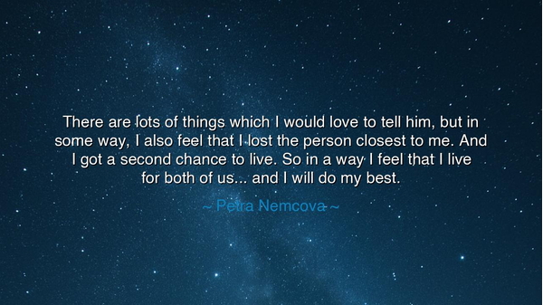 There are lots of things which I would love to tell him, but in