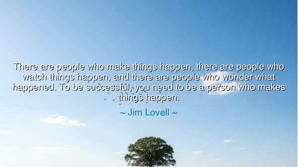 There are people who make things happen, there are people who