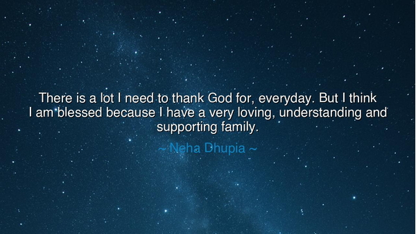 There is a lot I need to thank God for, everyday. But I think I