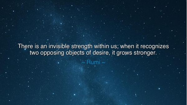 There is an invisible strength within us; when it recognizes two