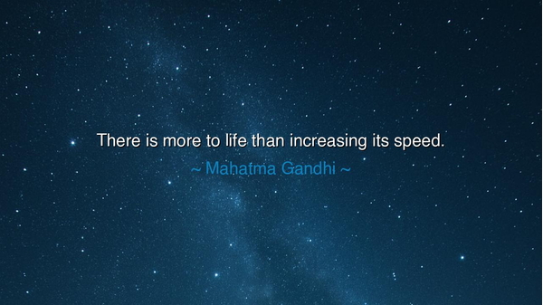 There is more to life than increasing its speed.