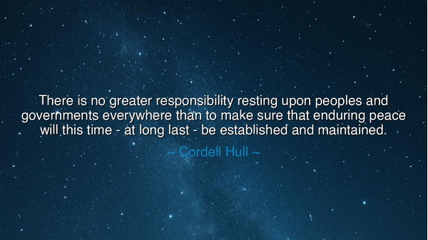 There is no greater responsibility resting upon peoples and