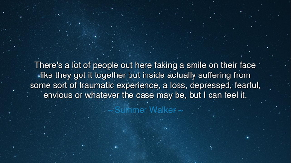 There's a lot of people out here faking a smile on their face