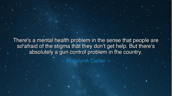 There's a mental health problem in the sense that people are so