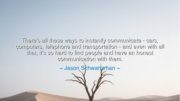 There's all these ways to instantly communicate - cars