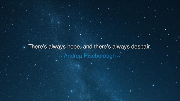 There's always hope, and there's always despair.