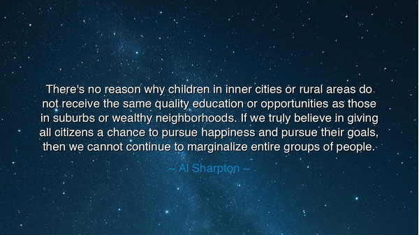 There's no reason why children in inner cities or rural areas do