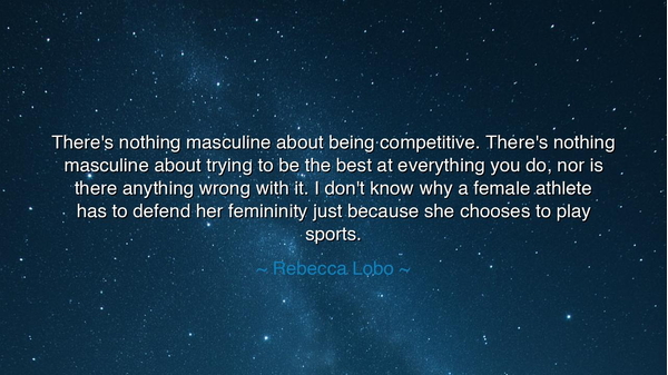 There's nothing masculine about being competitive. There's