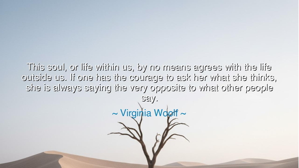 This soul, or life within us, by no means agrees with the life