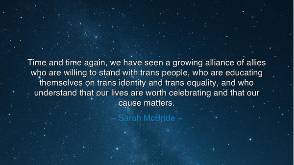 Time and time again, we have seen a growing alliance of allies