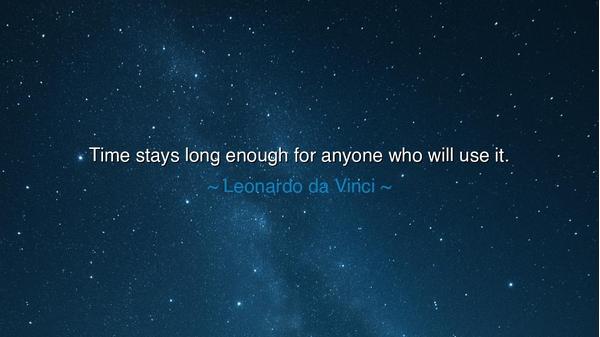 Time stays long enough for anyone who will use it.