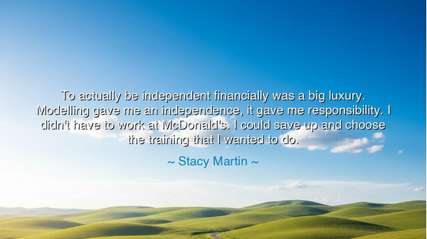 To actually be independent financially was a big luxury.