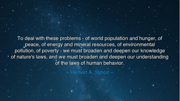 To deal with these problems - of world population and hunger, of