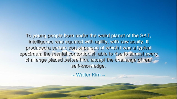 To young people born under the weird planet of the SAT
