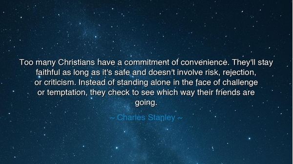 Too many Christians have a commitment of convenience. They'll