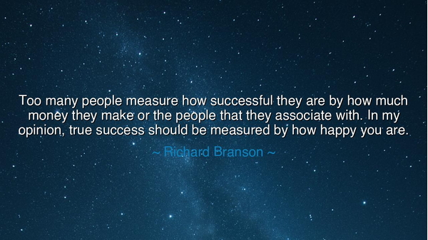 Too many people measure how successful they are by how much