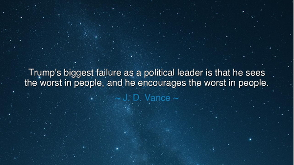 Trump's biggest failure as a political leader is that he sees the