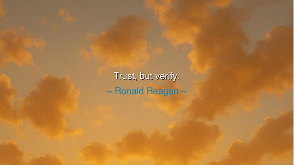 Trust, but verify.