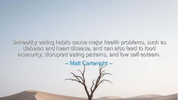 Unhealthy eating habits cause major health problems, such as