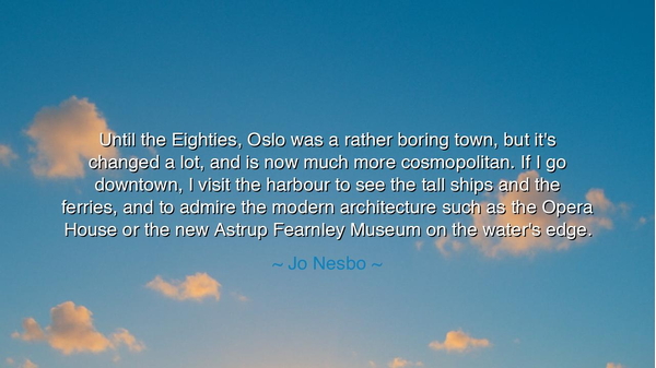 Until the Eighties, Oslo was a rather boring town, but it's
