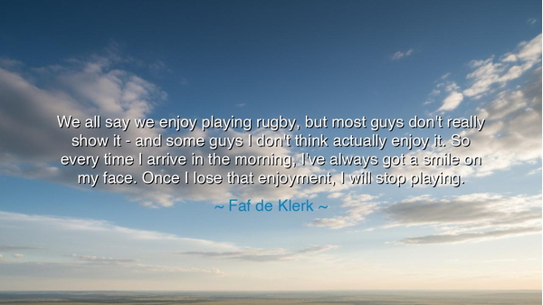 We all say we enjoy playing rugby, but most guys don't really