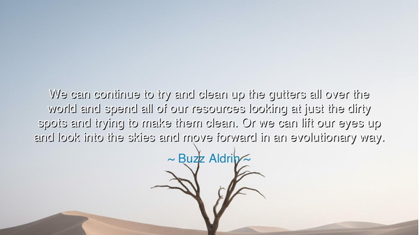 We can continue to try and clean up the gutters all over the