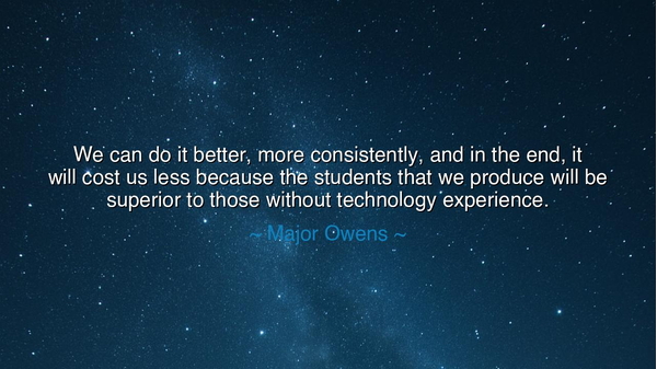 We can do it better, more consistently, and in the end, it will