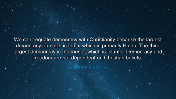 We can't equate democracy with Christianity because the largest